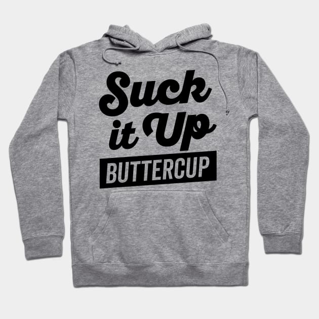 Suck It Up Buttercup Hoodie by DetourShirts